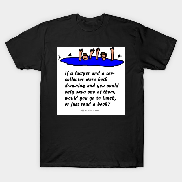 Lawyer and Tax Collector Joke T-Shirt by Prosperity Path